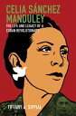 Celia S?nchez Manduley The Life and Legacy of a Cuban Revolutionary【電子書籍】[ Tiffany A. Sippial ]