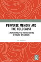 Perverse Memory and the Holocaust A Psychoanalytic Understanding of Polish Bystanders