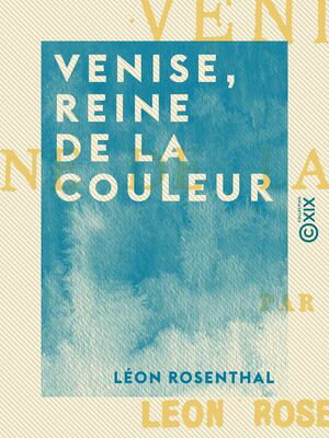 Venise, reine de la couleur【電子書籍】[ L?on Rosenthal ]