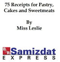 ŷKoboŻҽҥȥ㤨Seventy-Five Recipts for Pastry Cakes, and Sweetmeats (1832Żҽҡ[ Miss Leslie ]פβǤʤ132ߤˤʤޤ