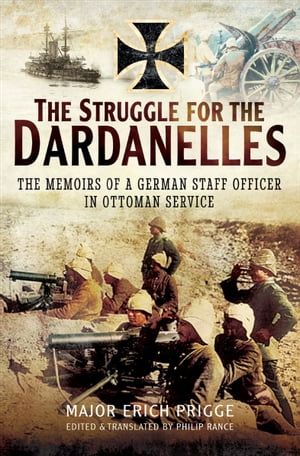 ŷKoboŻҽҥȥ㤨The Struggle for the Dardanelles The Memoirs of a German Staff Officer in Ottoman ServiceŻҽҡ[ Erich Prigge ]פβǤʤ18ߤˤʤޤ