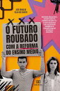 O futuro roubado com a reforma do Ensino M?dio d