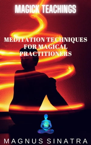 Meditation Techniques for Magical Practitioners Magick Teachings, #3Żҽҡ[ Magnus Sinatra ]