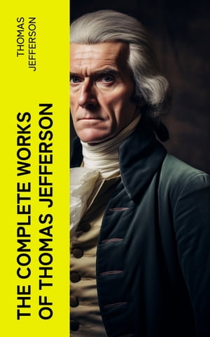 The Complete Works of Thomas Jefferson