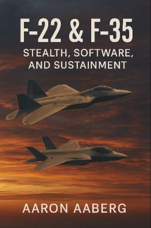 F-22 & F-35 Stealth, Software, and Sustainment【電子書籍】[ Aaron Aaberg ]