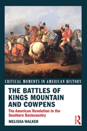 The Battles of Kings Mountain and Cowpens