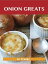 Onion Greats: Delicious Onion Recipes, The Top 100 Onion Recipes