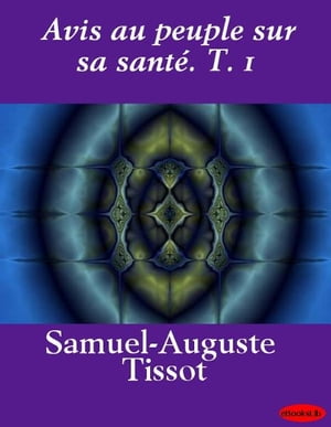 Avis au peuple sur sa sant?. T. 1【電子書籍