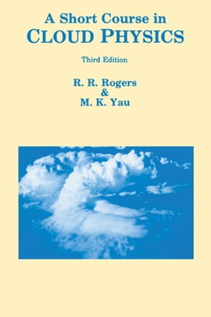 A Short Course in Cloud Physics【電子書籍】 R R Rogers