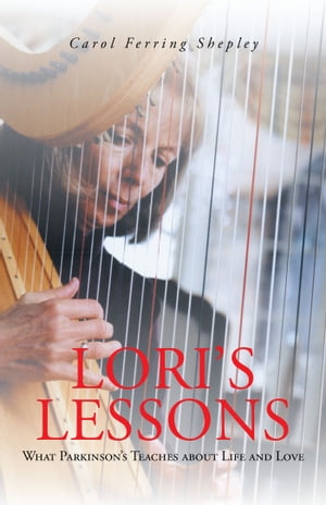 Lori’S Lessons What Parkinson’S Teaches About Life and Love【電子書籍】[ Carol Ferring Shepley ]