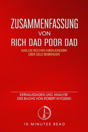 Zusammenfassung von „Rich Dad, Poor Dad“: Kernaussagen und Analyse des Buchs von Robert T. Kiyosaki