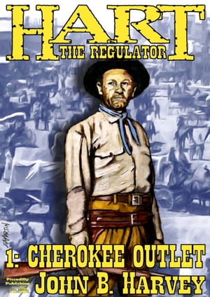 Hart the Regulator 1: Cherokee Outlet【電子書籍】[ John B. Harvey ]