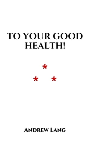 To Your Good Health! From Russische Mahrchen【電子書籍】[ Andrew Lang ]