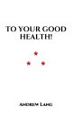 ŷKoboŻҽҥȥ㤨To Your Good Health! From Russische MahrchenŻҽҡ[ Andrew Lang ]פβǤʤ101ߤˤʤޤ