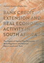 Bank Credit Extension and Real Economic Activity in South Africa The Impact of Capital Flow Dynamics, Bank Regulation and Selected Macro-prudential Tools【電子書籍】 Nombulelo Gumata