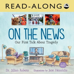 On the News Read-Along Our First Talk About Tragedy【電子書籍】[ Dr. Jillian Roberts ]