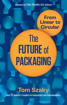 The Future of Packaging From Linear to Circular【電子書籍】[ Tom Szaky ]