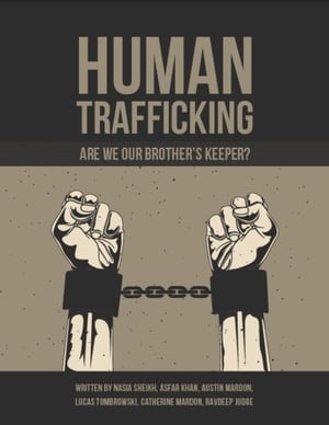 Human Trafficking: Are We Our Brother’s Keeper?【電子書籍】[ Nasia Sheikh ]