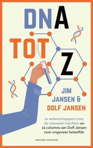 DNA tot Z 26 wetenschappers over de nieuwste inzichten en 26 columns van Dolf Jansen over ongeveer hetzelfdeŻҽҡ[ Jim Jansen ]