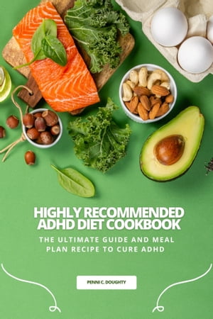 ŷKoboŻҽҥȥ㤨HIGHLY RECOMMENDED ADHD DIET COOKBOOK THE ULTIMATE GUIDE AND MEAL PLAN RECIPE TO CURE ADHDŻҽҡ[ Penni C. Doughty ]פβǤʤ813ߤˤʤޤ