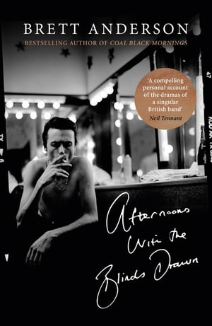 Afternoons with the Blinds Drawn【電子書籍】 Brett Anderson