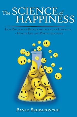 ŷKoboŻҽҥȥ㤨The Science of Happiness How Psychology Reveals the Secrets of Longevity, a Healthy Life, and Positive EmotionsŻҽҡ[ Pavlo Skuratovych ]פβǤʤ132ߤˤʤޤ