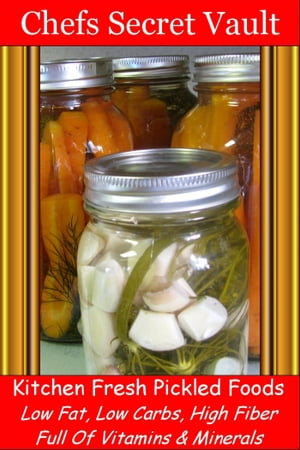 ŷKoboŻҽҥȥ㤨Kitchen Fresh Pickled Foods: Low Fat, Low Carbs, High Fiber Full Of Vitamins & MineralsŻҽҡ[ Chefs Secret Vault ]פβǤʤ421ߤˤʤޤ