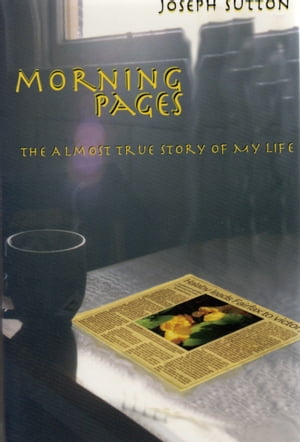 Morning Pages: The Almost True Story of My Life