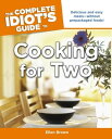 The Complete Idiot 039 s Guide to Cooking for Two Delicious and Easy MealsーWithout Prepackaged Foods 【電子書籍】 Ellen Brown