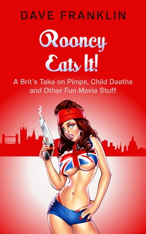 Rooney Eats It! A Brit's Take on Pimps, Child Deaths and Other Fun Movie Stuff【電子書籍】[ Dave Franklin ]