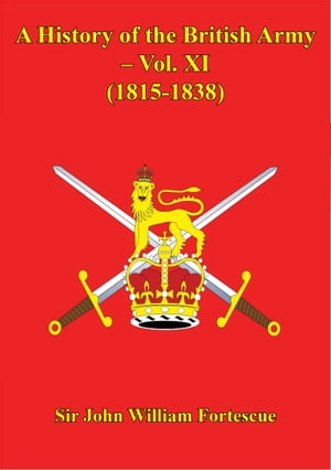 A History Of The British Army – Vol. XI – (1815-1838)