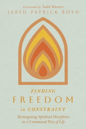 Finding Freedom in Constraint Reimagining Spiritual Disciplines as a Communal Way of Life