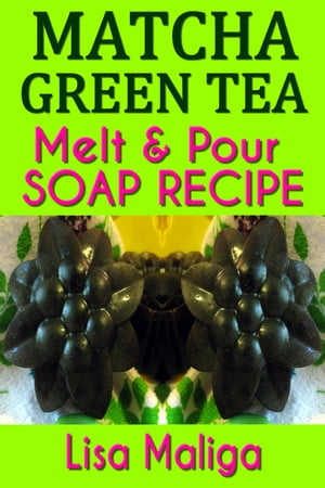 Matcha Green Tea Melt & Pour Soap Recipe