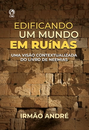 Edificando o Mundo em Ru nas Uma vis o contextualizada do livro de Neemias【電子書籍】 Irm o Andr