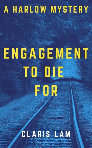 Engagement To Die For Harlow Mystery, #2【電子書籍】[ Claris Lam ]