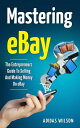 Mastering eBay - The Entrepreneurs Guide To Sell