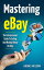 Mastering eBay - The Entrepreneurs Guide To Selling And Making Money On eBay【電子書籍】[ Adidas Wilson ]