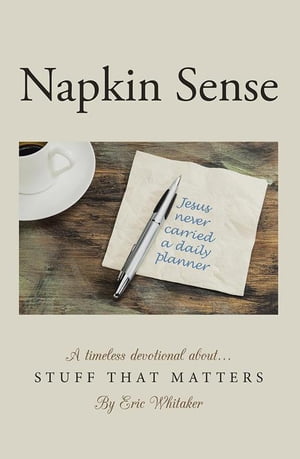 Napkin Sense Stuff That Matters【電子書籍】[ Eric Whitaker ]