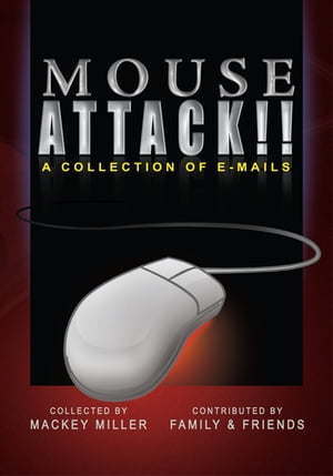 Mouse Attack!! A Collection of E-Mails【電子書籍】[ Mackey Miller ]