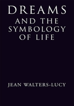 Dreams and the Symbology of Life【電子書籍】[ Jean Walters-Lucy ]
