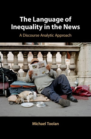 The Language of Inequality in the News A Discourse Analytic Approach【電子書籍】[ Michael Toolan ]