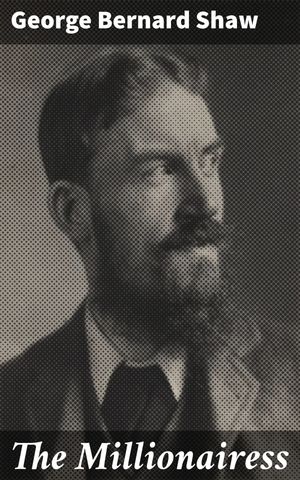 The Millionairess A Satirical Exploration of Wealth, Power, and Gender Roles in Early 20th Centu..