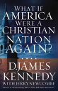 What If America Were a Christian Nation Again 【電子書籍】 D. James Kennedy