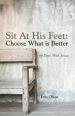 ŷKoboŻҽҥȥ㤨Sit at His Feet: Choose What Is Better 46 Days with JesusŻҽҡ[ Erin Olson ]פβǤʤ660ߤˤʤޤ