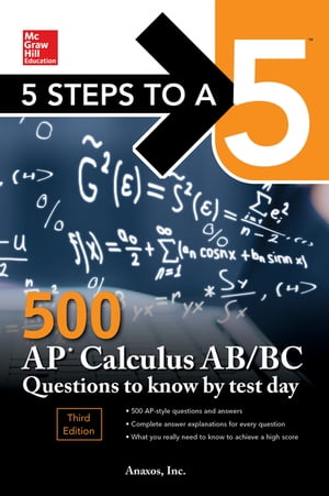 5 Steps to a 5: 500 AP Calculus AB/BC Questions to Know by Test Day, Third Edition