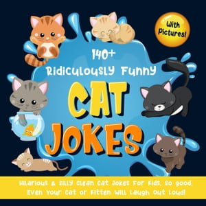 140+ Ridiculously Funny Cat Jokes. Hilarious & Silly Clean Cat Jokes for Kids. So good, Even Your Cat or Kitten Will Laugh Out Loud! (With Pictures!)