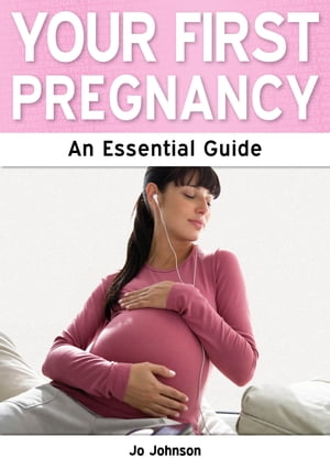 Your First Pregnancy: An Essential Guide