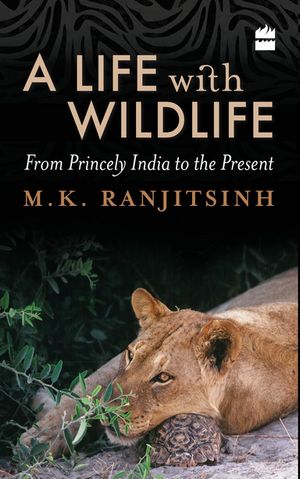 A Life with Wildlife From Princely India to the PresentŻҽҡ[ M.K. Ranjitsinh ]