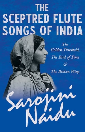 The Sceptred Flute Songs of India - The Golden Threshold, The Bird of Time & The Broken Wing