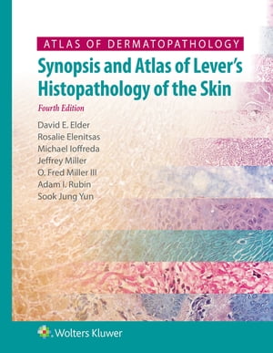 Atlas of Dermatopathology Synopsis and Atlas of Lever’s Histopathology of the Skin【電子書籍】 David Elder